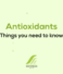 Antioxidants: Things you need to know